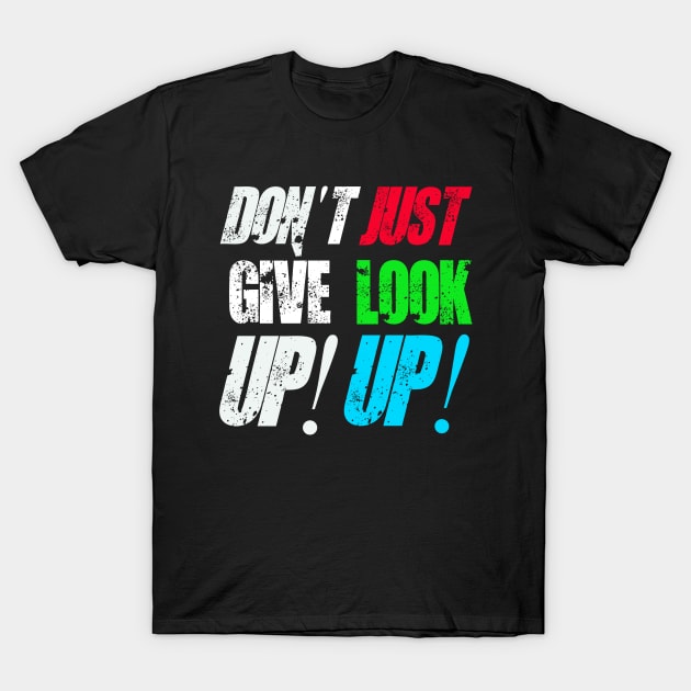 Don't Give Up! Just Look Up! T-Shirt by Mishka